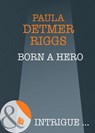 Born A Hero (Mills & Boon Intrigue) - Paula Detmer Riggs - 9781408946985