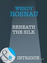 Beneath The Silk (Mills & Boon Intrigue) - Wendy Rosnau - 9781408947210
