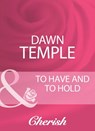 To Have And To Hold (Mills & Boon Cherish) - Dawn Temple - 9781408950982