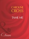 Tame Me (Men of Steele, Book 3) (Mills & Boon Desire) - Caroline Cross - 9781408960646