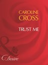 Trust Me (Men of Steele, Book 1) (Mills & Boon Desire) - Caroline Cross - 9781408960660