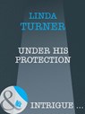 Under His Protection (Broken Arrow Ranch, Book 2) (Mills & Boon Intrigue) - Linda Turner - 9781408961896