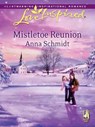 Mistletoe Reunion (Mills & Boon Love Inspired) - Anna Schmidt - 9781408963524