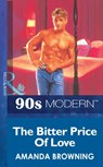 The Bitter Price Of Love (Mills & Boon Vintage 90s Modern) - Amanda Browning - 9781408984000
