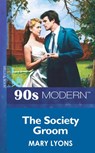 The Society Groom (Mills & Boon Vintage 90s Modern) - Mary Lyons - 9781408985847