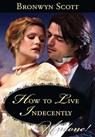 How To Live Indecently (Rakes Beyond Redemption) (Mills & Boon Historical Undone) - Bronwyn Scott - 9781408995556