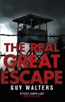 The Real Great Escape - Guy Walters - 9781409044284