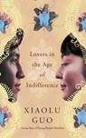 Lovers in the Age of Indifference - Xiaolu Guo - 9781409089193