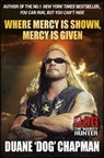 Where Mercy is Shown, Mercy is Given - Duane Chapman - 9781409115144