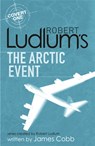 Robert Ludlum's The Arctic Event - James Cobb ; Robert Ludlum - 9781409119920
