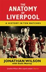 The Anatomy of Liverpool - Jonathan Wilson ; Scott Murray - 9781409126928