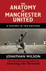 The Anatomy of Manchester United - Jonathan Wilson ; Jonathan Wilson Ltd - 9781409126959