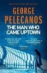 The Man Who Came Uptown - George Pelecanos - 9781409179733