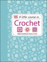 A Little Course in Crochet - DK - 9781409339816