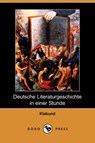Deutsche Literaturgeschichte in Einer Stunde (Dodo Press) - Klabund - 9781409927907
