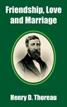 Friendship, Love and Marriage - Henry D Thoreau - 9781410100061