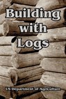 Building with Logs - Us Department of Agriculture - 9781410105851