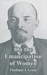 On the Emancipation of Women - Vladimir I Lenin - 9781410212603