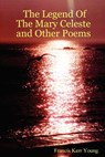 The Legend Of The Mary Celeste and Other Poems - Francis Young - 9781411655201