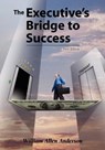 The Executive's Bridge to Success - William Allen Anderson - 9781412049757