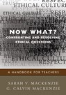 Now What? Confronting and Resolving Ethical Questions: A Handbook for Teachers - MACKENZIE,  Sarah V. ; Mackenzie, G. Calvin - 9781412970846