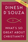 What's So Great about Christianity - Dinesh D'Souza - 9781414326016