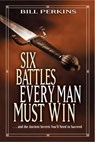 Six Battles Every Man Must Win - Bill Perkins - 9781414338989