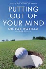 Putting Out Of Your Mind - Dr. Bob Rotella - 9781416501992