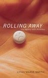 Rolling Away - Lynn Marie Smith - 9781416506836