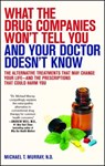 What the Drug Companies Won't Tell You and Your Doctor Doesn't Know: The Alternative Treatments That May Change Your Life--And the Prescriptions That - Michael T. Murray - 9781416549390