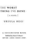 The Worst Thing I've Done - Ursula Hegi - 9781416554516