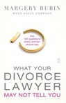 What Your Divorce Lawyer May Not Tell You - Margery Rubin - 9781416584018