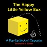 The Happy Little Yellow Box: A Pop-Up Book of Opposites - David A. Carter - 9781416940968