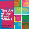 The Art of the Band T-shirt - Amber Easby ; Henry Oliver - 9781416947554