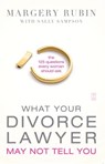 What Your Divorce Lawyer May Not Tell You - Margery Rubin - 9781416987178