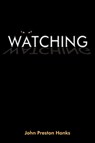 Watching - John Preston Hanks - 9781418451813