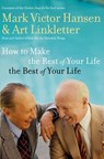 How to Make the Rest of Your Life the Best of Your Life - Art Linkletter ; Mark Victor Hansen - 9781418525668