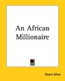 An African Millionaire - Grant Allen - 9781419106088