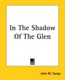 In The Shadow Of The Glen - John M. Synge - 9781419126109