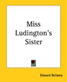 Miss Ludington's Sister - Edward Bellamy - 9781419134593