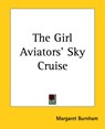 The Girl Aviators' Sky Cruise - Margaret Burnham - 9781419163814