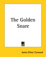 The Golden Snare - James Oliver Curwood - 9781419164262