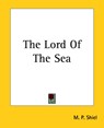 The Lord Of The Sea - M. P. Shiel - 9781419170690