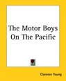 The Motor Boys On The Pacific - Clarence Young - 9781419174643