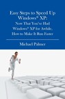 Easy Steps to Speed Up Windows XP: Now That You've Had Windows XP for Awhile, How to Make It Run Faster - Michael Palmer - 9781419628429