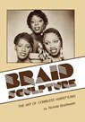 Braid Sculpture: The Art of Combless Hairstyling - Richelle Braithwaite - 9781419668821