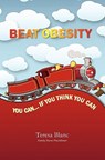 Beat Obesity: You Can if You Think You Can - Teresa Blanc - 9781419694806