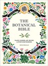 The Botanical Bible: Plants, Flowers, Art, Recipes & Other Home Uses - Sonya Patel Ellis - 9781419732232