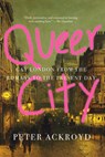 Queer City: Gay London from the Romans to the Present Day - Peter Ackroyd - 9781419735141