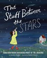 The Stuff Between the Stars: How Vera Rubin Discovered Most of the Universe - Sandra Nickel - 9781419736261